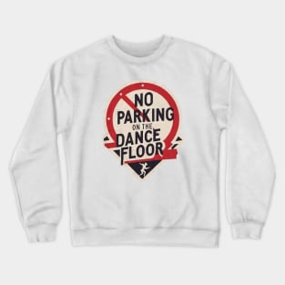 No Parking (on the dance floor) Crewneck Sweatshirt